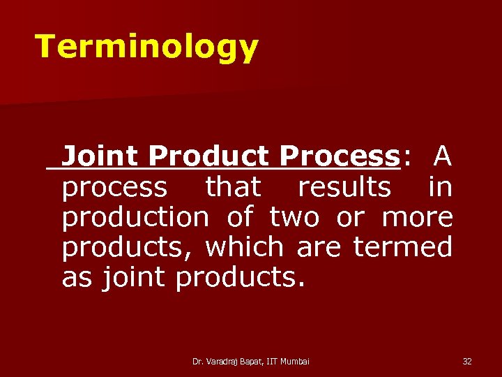 Terminology Joint Product Process: A process that results in production of two or more