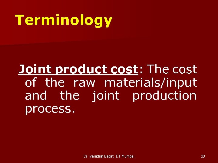 Terminology Joint product cost: The cost of the raw materials/input and the joint production