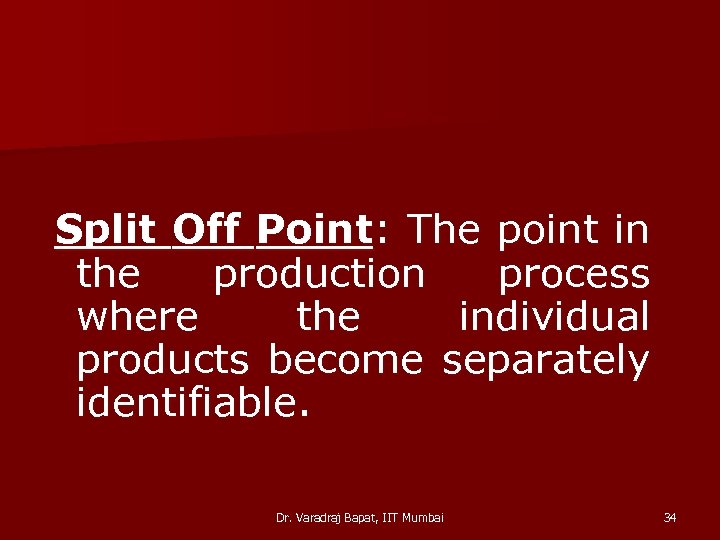 Split Off Point: The point in the production process where the individual products become