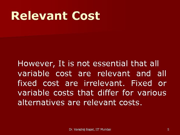 Relevant Cost However, It is not essential that all variable cost are relevant and