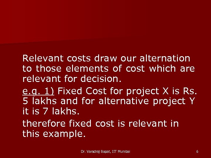 Relevant costs draw our alternation to those elements of cost which are relevant for