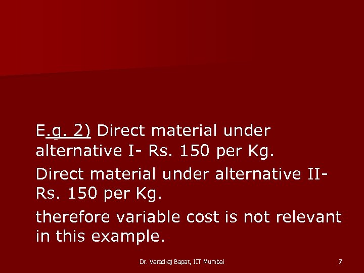  E. g. 2) Direct material under alternative I- Rs. 150 per Kg. Direct