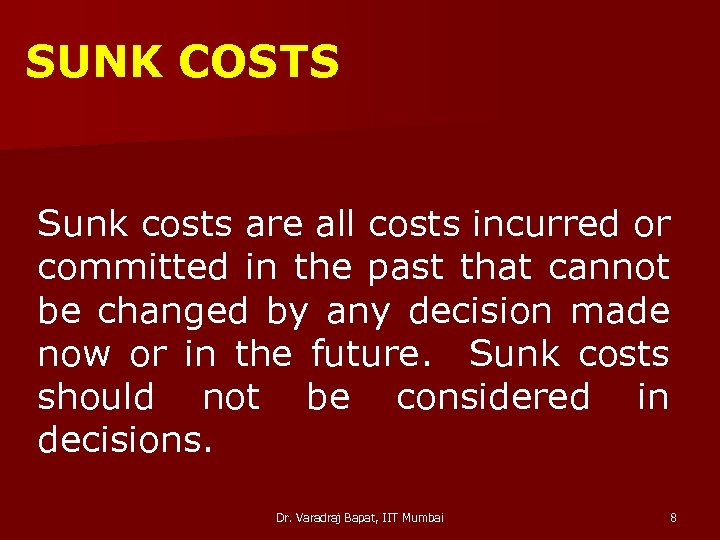 SUNK COSTS Sunk costs are all costs incurred or committed in the past that