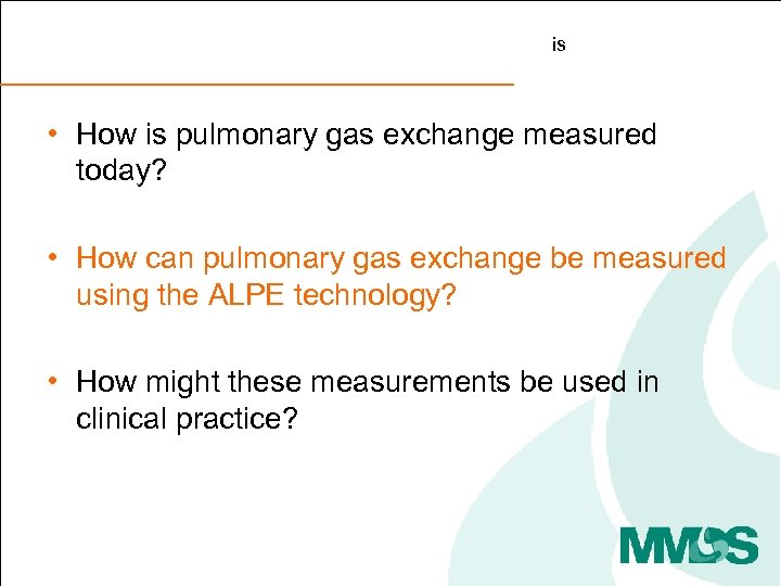 is • How is pulmonary gas exchange measured today? • How can pulmonary gas