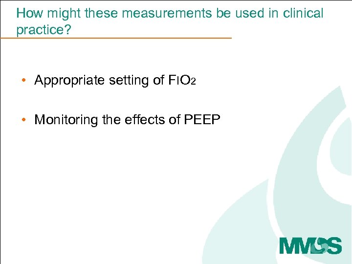 How might these measurements be used in clinical practice? • Appropriate setting of FIO