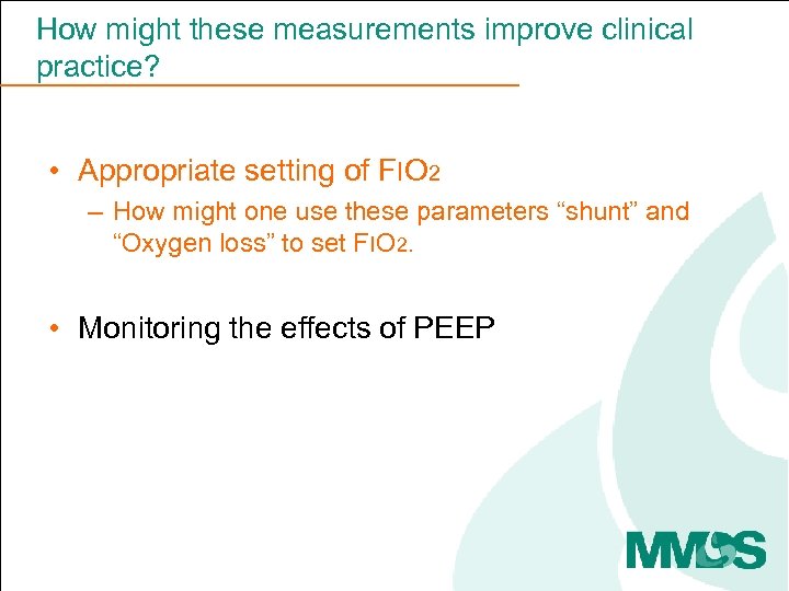 How might these measurements improve clinical practice? • Appropriate setting of FIO 2 –