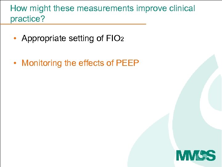 How might these measurements improve clinical practice? • Appropriate setting of FIO 2 •