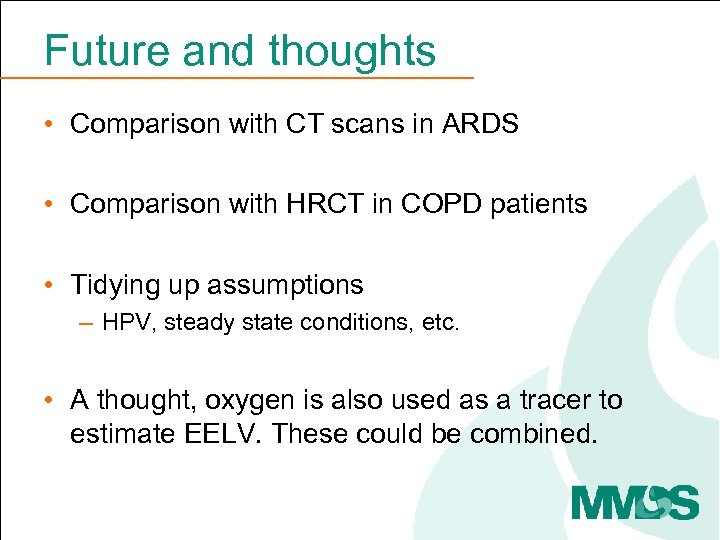Future and thoughts • Comparison with CT scans in ARDS • Comparison with HRCT