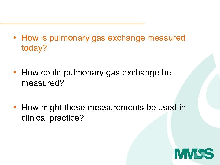  • How is pulmonary gas exchange measured today? • How could pulmonary gas