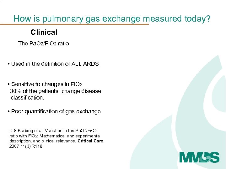 How is pulmonary gas exchange measured today? Clinical The Pa. O 2/Fi. O 2