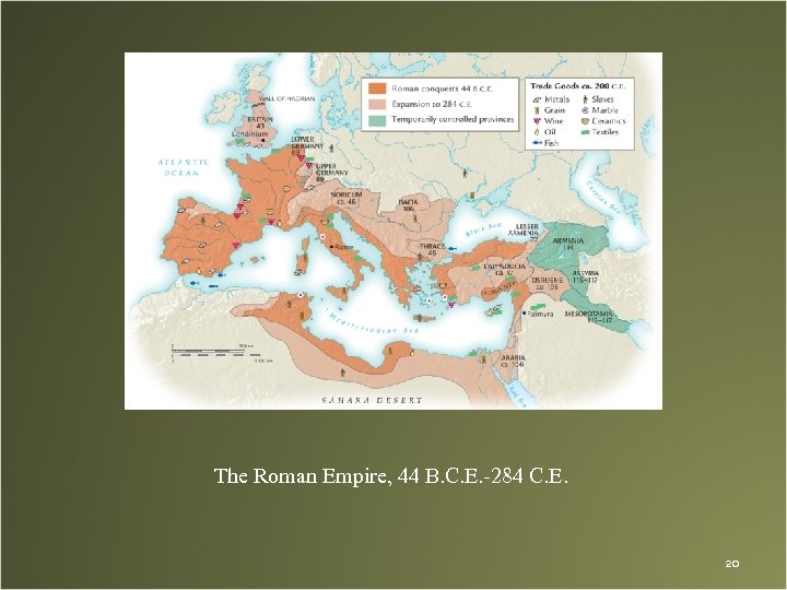 The Roman Empire, 44 B. C. E. -284 C. E. 20 