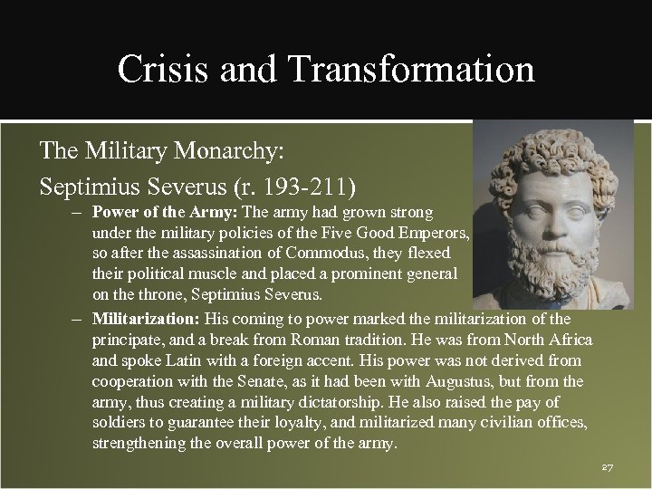 Crisis and Transformation The Military Monarchy: Septimius Severus (r. 193 -211) – Power of