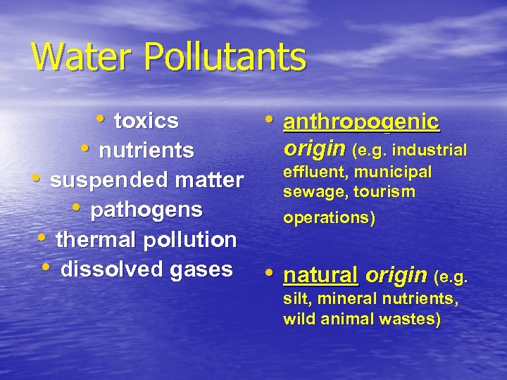 Water Pollutants • toxics • nutrients • anthropogenic origin (e. g. industrial effluent, municipal