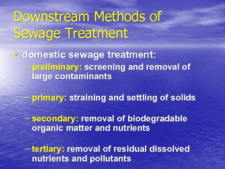 Downstream Methods of Sewage Treatment • domestic sewage treatment: – preliminary: screening and removal