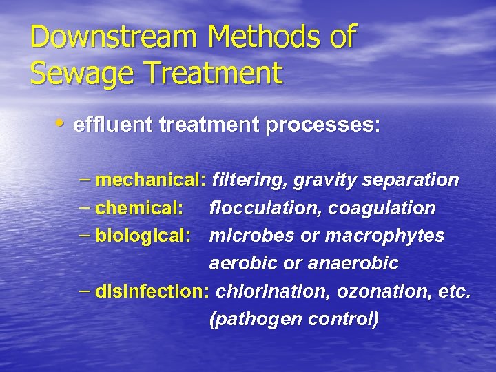 Downstream Methods of Sewage Treatment • effluent treatment processes: – mechanical: filtering, gravity separation