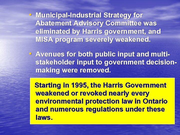  • Municipal-Industrial Strategy for Abatement Advisory Committee was eliminated by Harris government, and