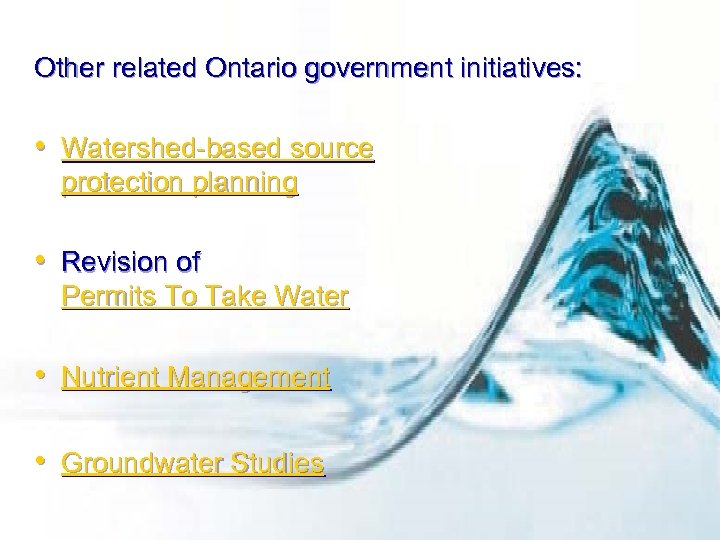 Other related Ontario government initiatives: • Watershed-based source protection planning • Revision of Permits