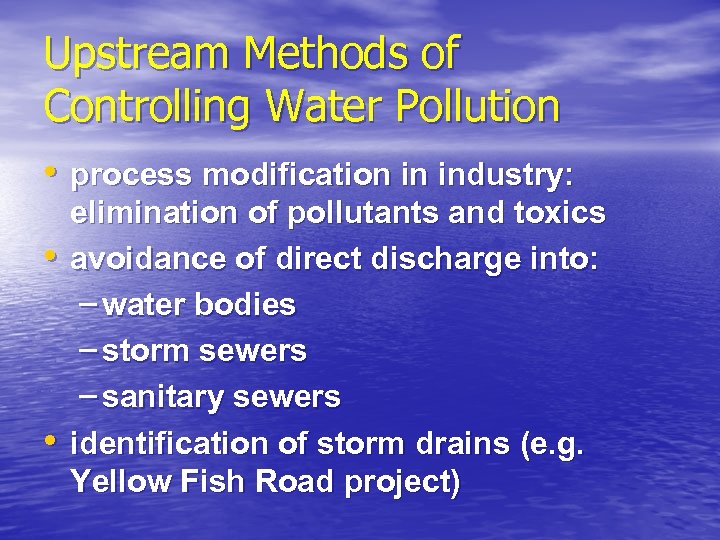 Upstream Methods of Controlling Water Pollution • process modification in industry: • • elimination