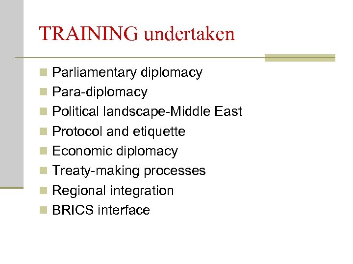 TRAINING undertaken n Parliamentary diplomacy n Para-diplomacy n Political landscape-Middle East n Protocol and