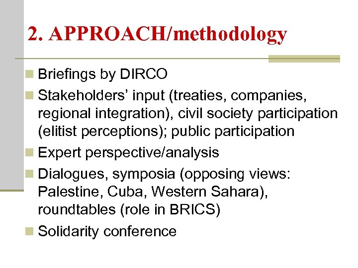 2. APPROACH/methodology n Briefings by DIRCO n Stakeholders’ input (treaties, companies, regional integration), civil