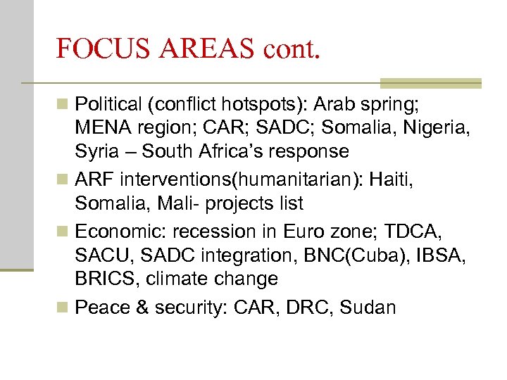 FOCUS AREAS cont. n Political (conflict hotspots): Arab spring; MENA region; CAR; SADC; Somalia,
