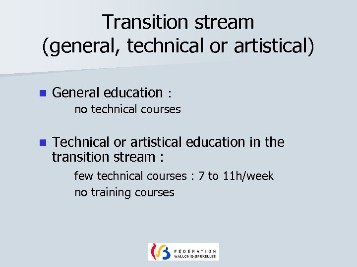 Transition stream (general, technical or artistical) n General education : no technical courses n