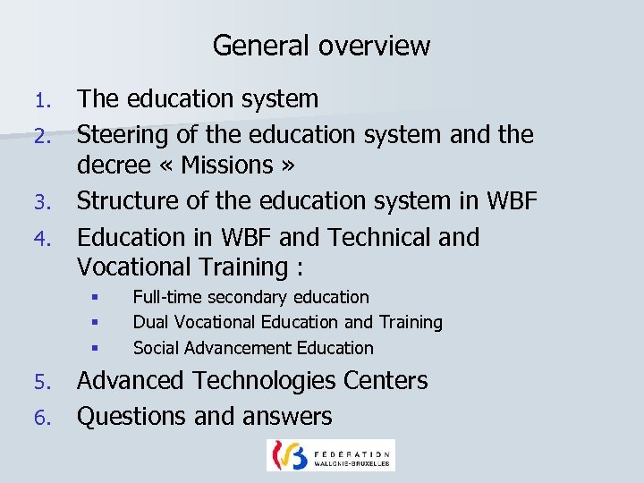 General overview 1. 2. 3. 4. The education system Steering of the education system