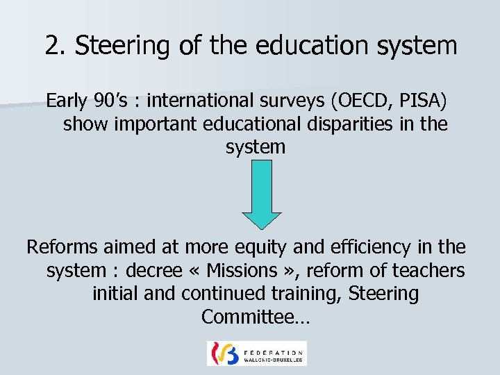 2. Steering of the education system Early 90’s : international surveys (OECD, PISA) show