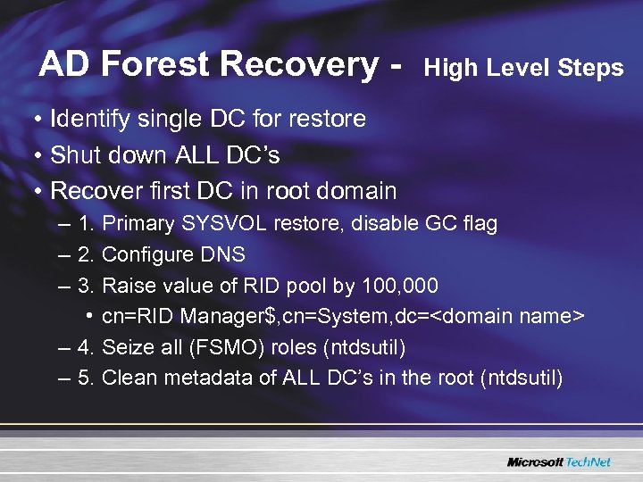 AD Forest Recovery - High Level Steps • Identify single DC for restore •