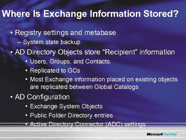 Where Is Exchange Information Stored? • Registry settings and metabase – System state backup