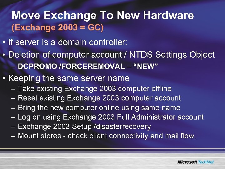 Move Exchange To New Hardware (Exchange 2003 = GC) • If server is a