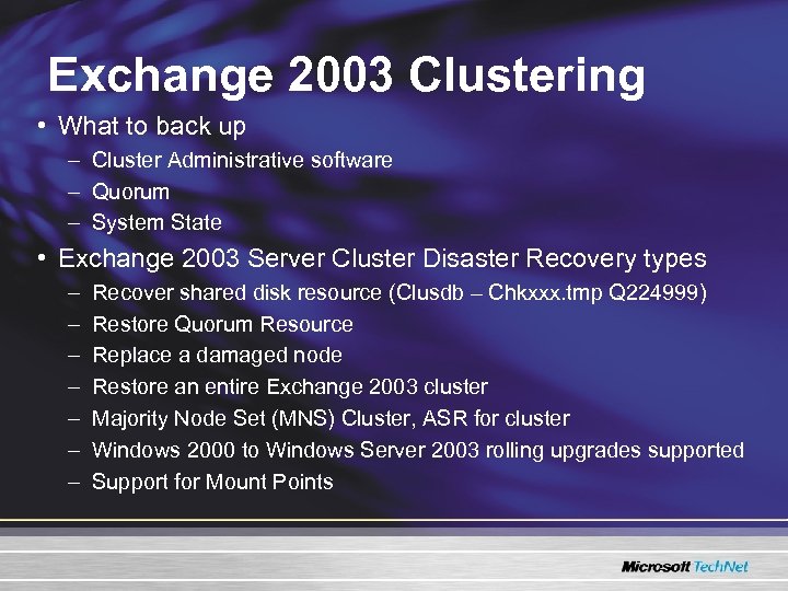 Exchange 2003 Clustering • What to back up – Cluster Administrative software – Quorum