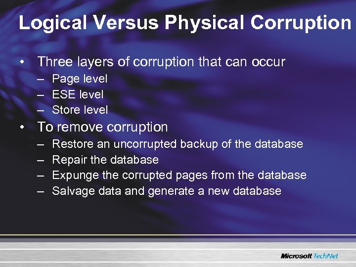 Logical Versus Physical Corruption • Three layers of corruption that can occur – Page