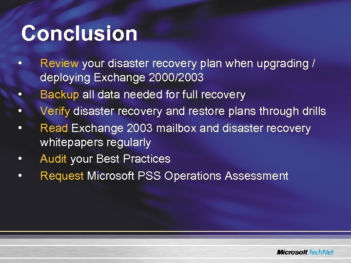 Conclusion • • • Review your disaster recovery plan when upgrading / deploying Exchange