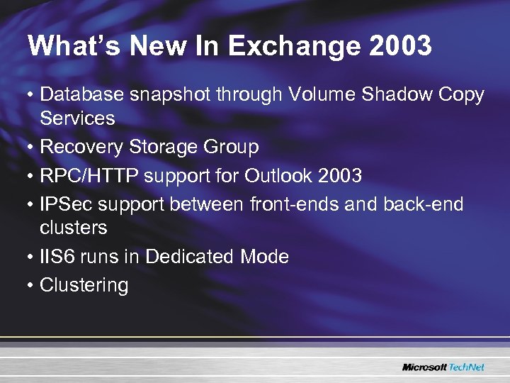 What’s New In Exchange 2003 • Database snapshot through Volume Shadow Copy Services •
