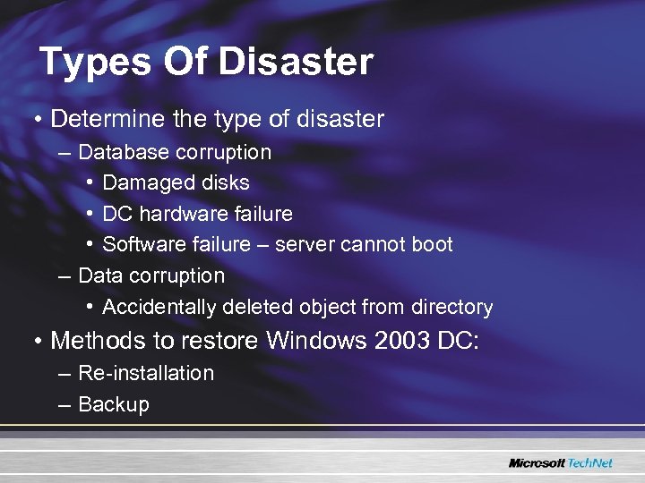 Types Of Disaster • Determine the type of disaster – Database corruption • Damaged