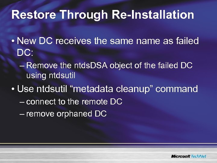 Restore Through Re-Installation • New DC receives the same name as failed DC: –