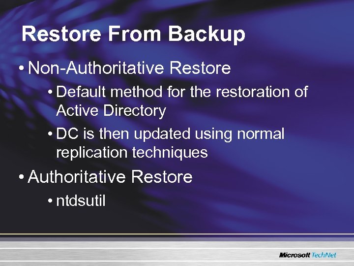 Restore From Backup • Non-Authoritative Restore • Default method for the restoration of Active