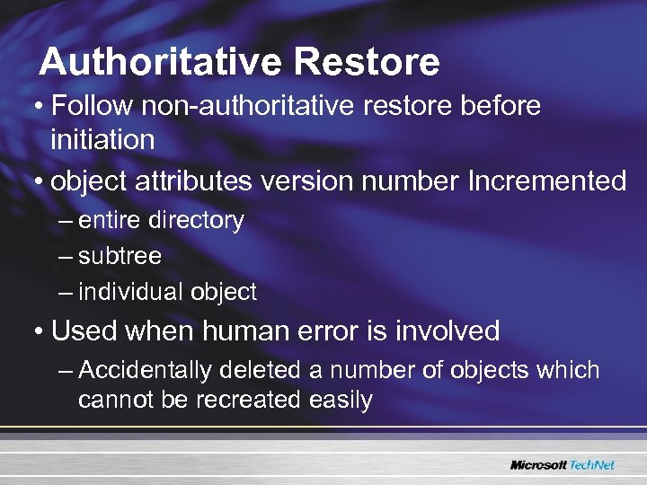 Authoritative Restore • Follow non-authoritative restore before initiation • object attributes version number Incremented