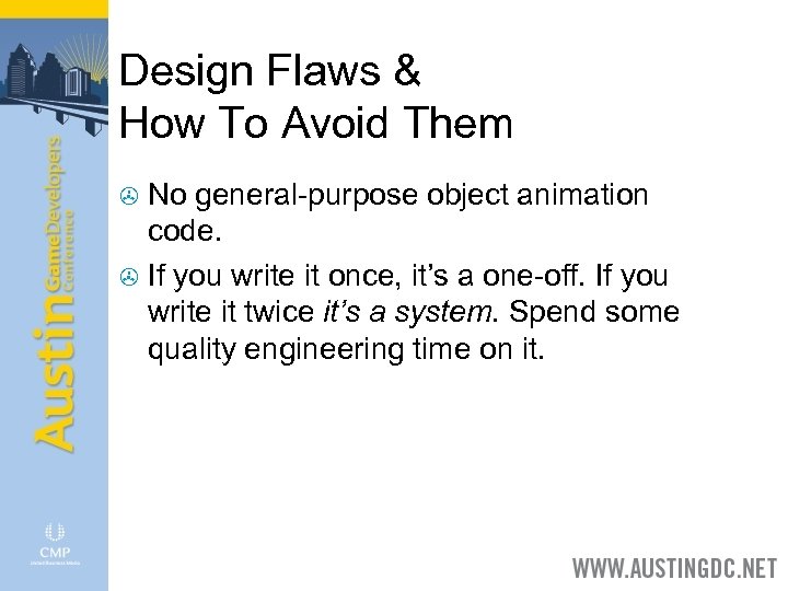 Design Flaws & How To Avoid Them No general-purpose object animation code. > If
