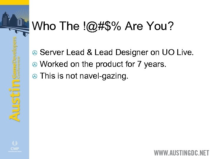 Who The !@#$% Are You? Server Lead & Lead Designer on UO Live. >