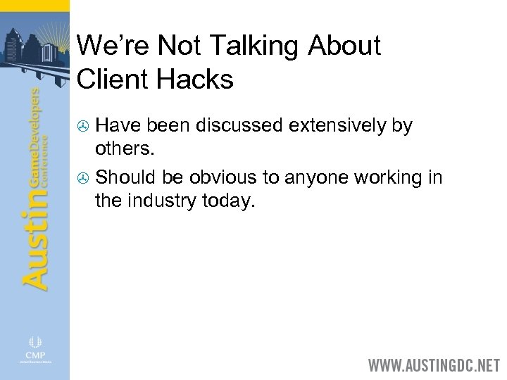We’re Not Talking About Client Hacks Have been discussed extensively by others. > Should