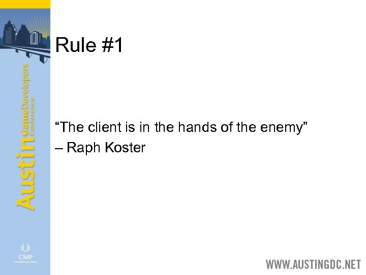 Rule #1 “The client is in the hands of the enemy” – Raph Koster