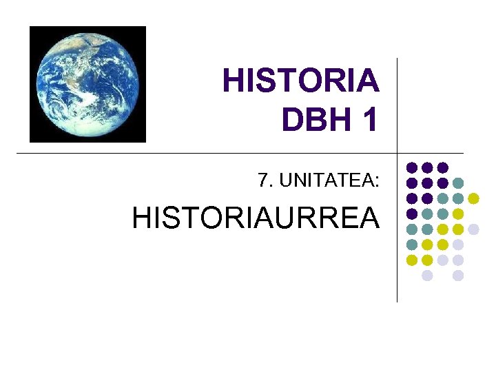 HISTORIA DBH 1 7. UNITATEA: HISTORIAURREA 
