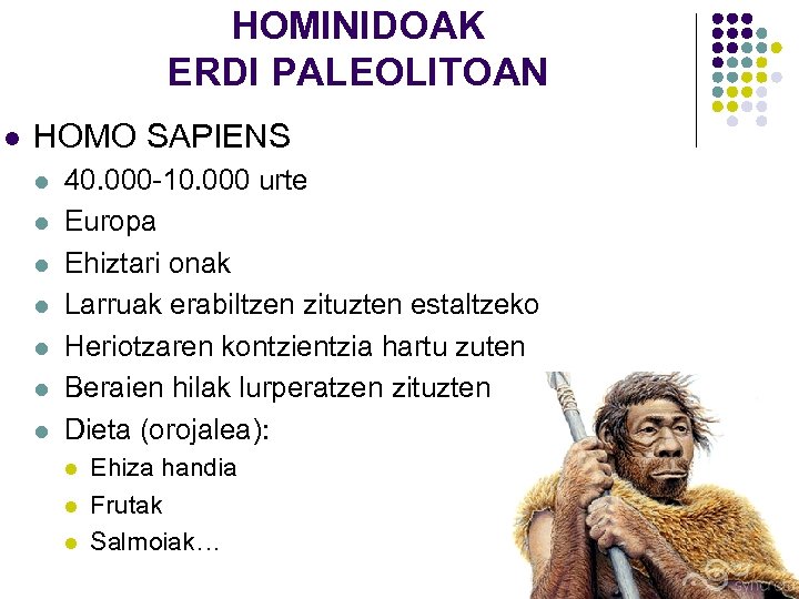 HOMINIDOAK ERDI PALEOLITOAN l HOMO SAPIENS l l l l 40. 000 -10. 000