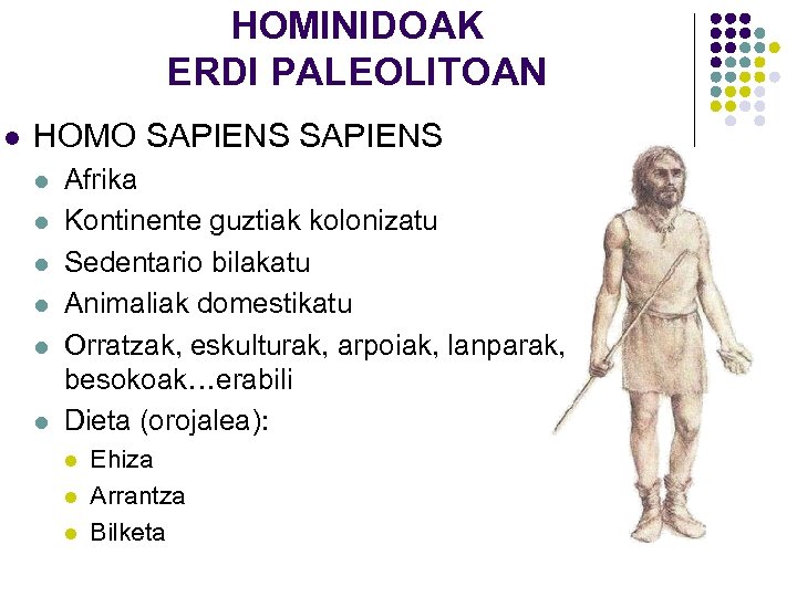 HOMINIDOAK ERDI PALEOLITOAN l HOMO SAPIENS l l l Afrika Kontinente guztiak kolonizatu Sedentario