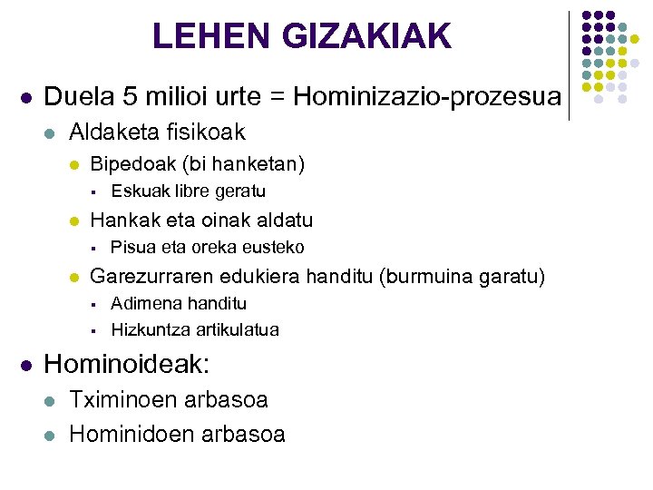 LEHEN GIZAKIAK l Duela 5 milioi urte = Hominizazio-prozesua l Aldaketa fisikoak l Bipedoak