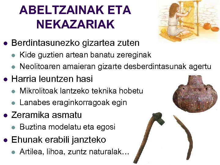 ABELTZAINAK ETA NEKAZARIAK l Berdintasunezko gizartea zuten l l l Harria leuntzen hasi l