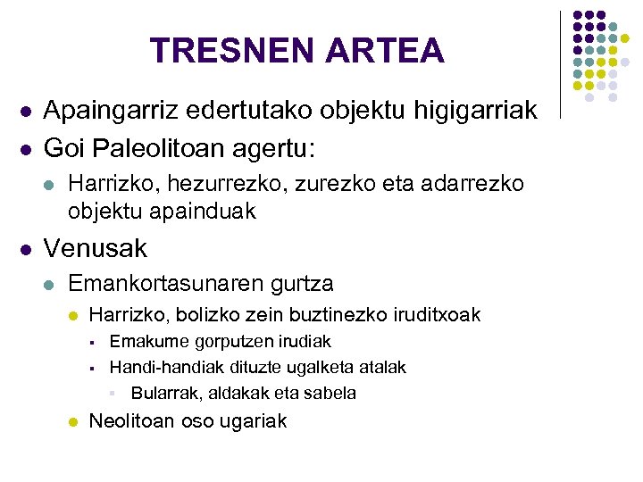 TRESNEN ARTEA l l Apaingarriz edertutako objektu higigarriak Goi Paleolitoan agertu: l l Harrizko,