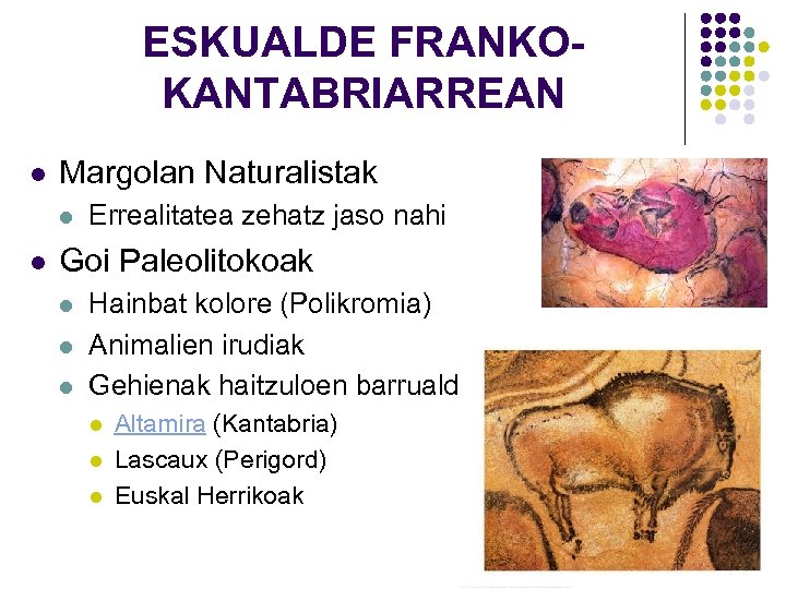 ESKUALDE FRANKOKANTABRIARREAN l Margolan Naturalistak l l Errealitatea zehatz jaso nahi Goi Paleolitokoak l